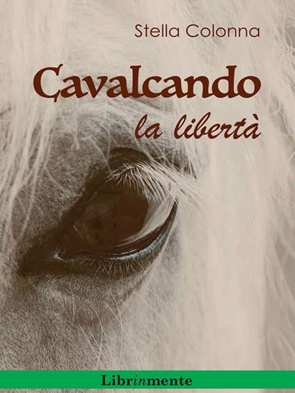Cavalcando la libertà - Stella Colonna - ebook