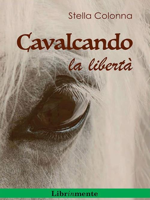 Cavalcando la libertà - Stella Colonna - ebook