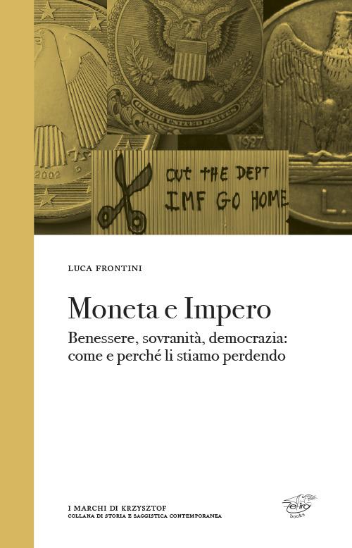 Moneta e impero. Benessere, sovranità, democrazia. Come e perché li stiamo perdendo - Luca Frontini - copertina