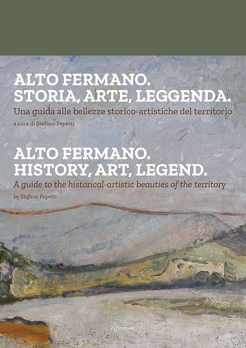 Alto fermano. Storia, arte, leggenda. Una guida alle bellezze storico-artistiche del territorio. Ediz. italiana e inglese - copertina