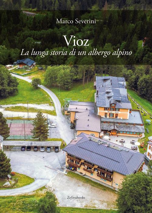 Vioz. La lunga storia di un albergo alpino - Marco Severini - copertina
