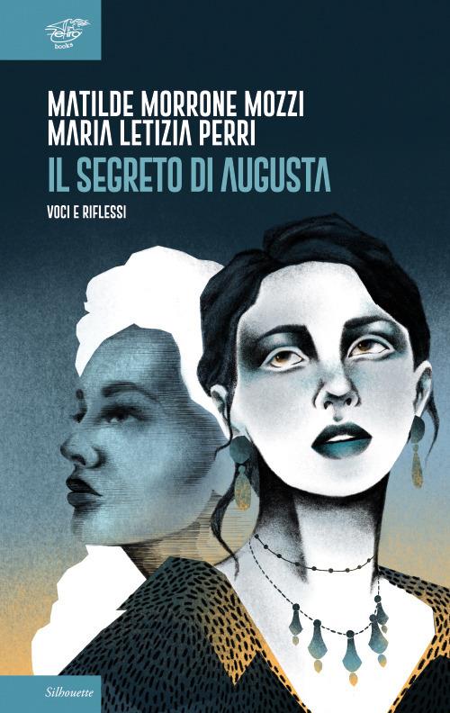Il segreto di Augusta. Voci e riflessi - Matilde Morrone Mozzi,Maria Letizia Perri - copertina