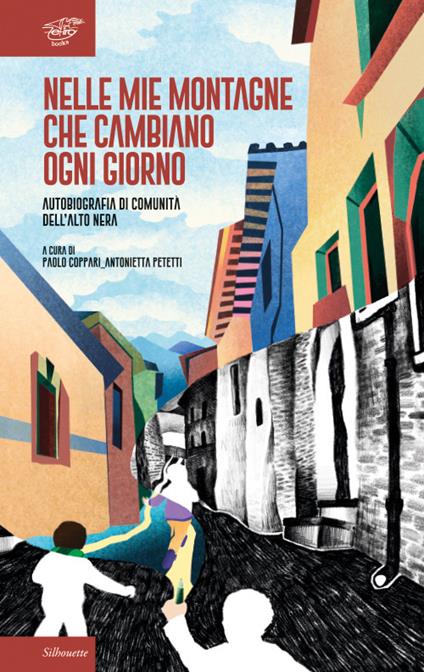 Nelle mie montagne che cambiano ogni giorno. Autobiografia di comunità dell'Alto Nera - copertina