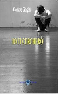 Io ti cercherò - Clemente Giorgino - copertina