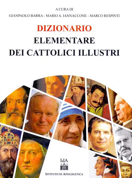 Dizionario elementare dei cattolici illustri - Gianpaolo Barra,Mario Arturo Iannaccone,Marco Respenti - copertina