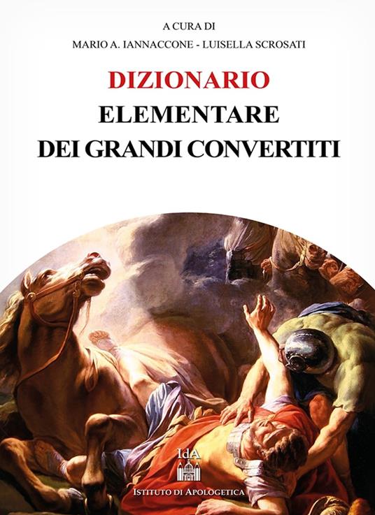 Dizionario elementare dei grandi convertiti - Iannaccone Mario Arturto,Luisella Scrosati - copertina