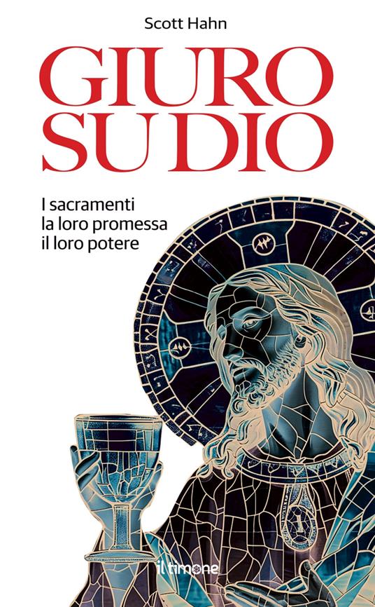 Giuro su Dio. I sacramenti, la loro promessa, il loro potere - Scott Hahn - copertina