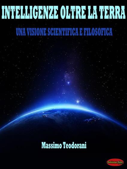 Intelligenze oltre la terra. Una visione scientifica e filosofica - Massimo Teodorani - ebook