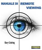 Manuale di remote viewing. Come sviluppare la capacità di vedere a distanza