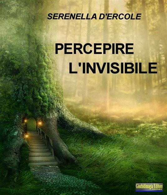 Percepire l'invisibile. Tecniche per sviluppare le facoltà extrasensoriali - Serenella D'Ercole - ebook