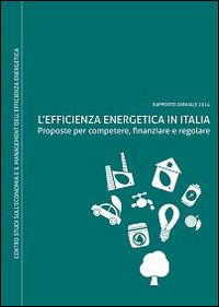 L' efficienza energetica in Italia. Proposte per competere, finanziare e regolare - copertina