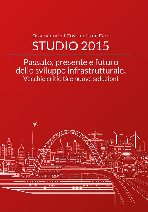 Passato, presente e futuro dello sviluppo infrastrutturale. Vecchie criticità e nuove soluzioni - copertina