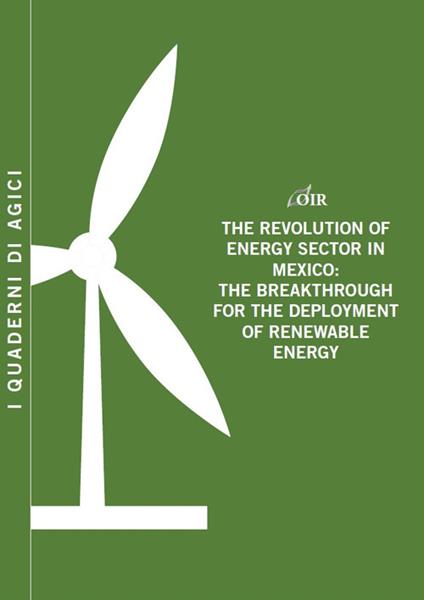 The revolution of energy sector in Mexico. The breakthrough for the deployment of renewable energy - Andrea Gilardoni,Tommaso Perelli,Edgar Perez - copertina