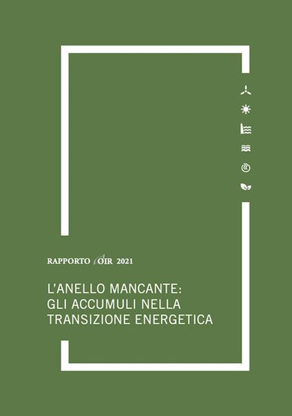 L' anello mancante: gli accumuli nella transizione energetica. Rapporto annuale 2021 OIR - Marco Carta,Anna Pupino,Giacomo Salvatori - copertina