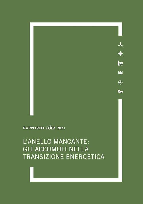 L' anello mancante: gli accumuli nella transizione energetica. Rapporto annuale 2021 OIR - Marco Carta,Anna Pupino,Giacomo Salvatori - copertina