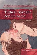 Tutto si risveglia con un bacio. Ediz. illustrata