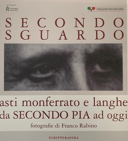 Secondo sguardo. Asti Monferrato e Langhe da Secondo Pia a oggi. Ediz. illustrata - copertina