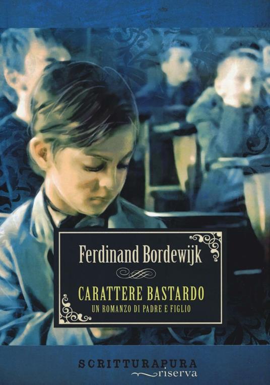Carattere bastardo. Un romanzo di padre e figlio - Ferdinand Bordewijk - copertina