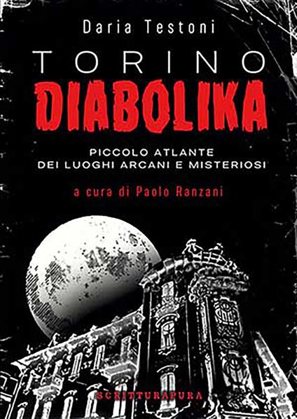 Torino diabolika. Piccolo atlante dei luoghi arcani e misteriosi - Daria Testoni,Paolo Ranzani - ebook