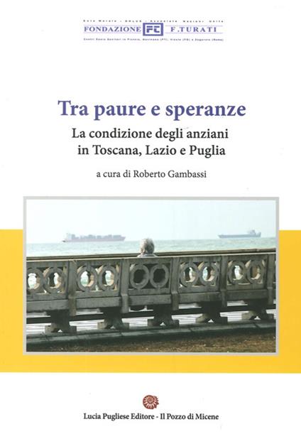 Tra paura e speranze. La condizione degli anziani in Toscana, Lazio e Puglia - Luciano Pallini - copertina