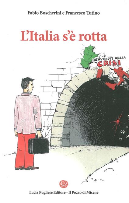 L' Italia s'è rotta. Dove vanno banche, risparmiatori e piccole imprese - Fabio Boscherini,Francesco Tutino - copertina