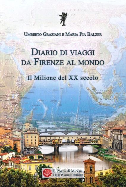 Diario di viaggi. Da Firenze al mondo. Il milione del Ventesimo secolo - Umberto Graziani - copertina