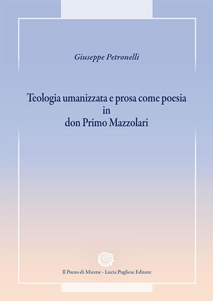 Teologia umanizzata e prosa come poesia in don Primo Mazzolari - Giuseppe Petronelli - copertina