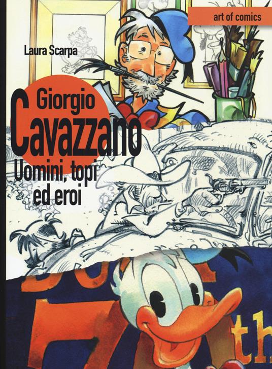 Giorgio Cavazzano. Uomini, topi ed eroi. Ediz. illustrata - Laura Scarpa - copertina