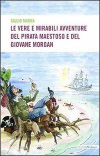 Le vere e mirabili avventure del pirata maestoso e del giovane Morgan - Giulio Marra - copertina