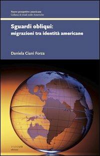 Sguardi obliqui. Migrazioni tra identità americane - Daniela M. Ciani Forza - copertina