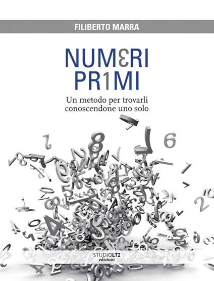 Numeri primi. Un metodo per trovarli conoscendone uno solo - Filiberto Marra - copertina