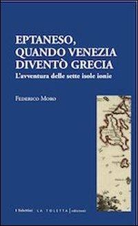 Eptaneso. Quando Venezia diventò Grecia - Federico Moro - copertina