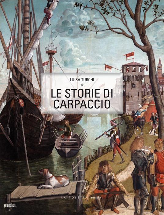 Le storie di Carpaccio. Ediz. italiana e inglese - Luisa Turchi - copertina