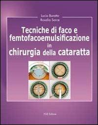 Tecniche di faco e femtofacoemulsificazione in chirurgia della cataratta - Lucio Buratto,Rosalia Sorce - copertina