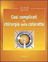 Casi complicati in chirurgia della cataratta - Lucio Buratto,Luigi Caretti - copertina
