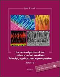 La neurorigenerazione retinica cellulomediata. Vol. 2 - Paolo Giuseppe Limoli - copertina