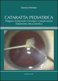 Cataratta pediatrica. Diagnosi, trattamento chirurgico, complicazioni, trattamento ottico-ortottico - Savino D'Amelio - copertina