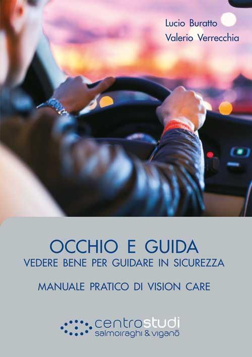 Occhio e guida. Vedere bene per guidare in sicurezza. Manuale pratico di vision care - Lucio Buratto,Valerio Verrecchia - copertina