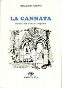 La cannata. Proverbi, detti e canzoni sampietresi - Antonietta Perrone - copertina