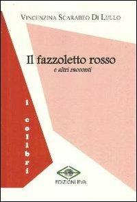 Il fazzoletto rosso e altri racconti - Vincenzina Scarabeo Di Lullo - copertina