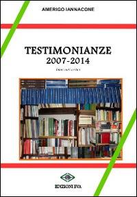 Testimonianze 2007-2014. Interventi critici - Amerigo Iannacone - copertina