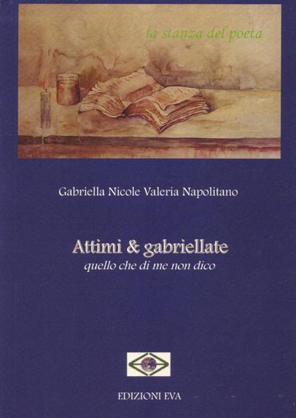 Attimi & gabriellate. Quello che di me non dico - Gabriella N. Napolitano - copertina