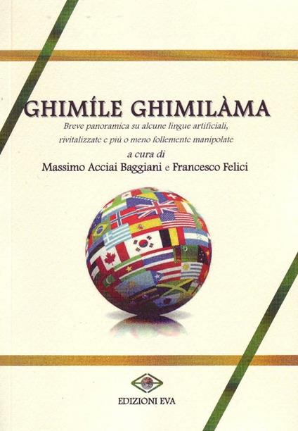 Ghimíle ghimilàma. breve panoramica su alcune lingue artificiali, rivitalizzate e più o meno manipolate - Massimo Acciai Baggiari,Francesco Felici - copertina