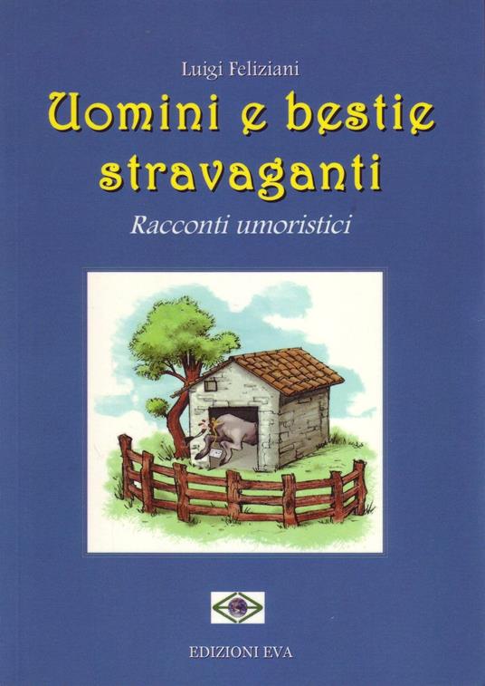 Uomini e bestie stravaganti. Racconti umoristici - Luigi Feliziani - copertina