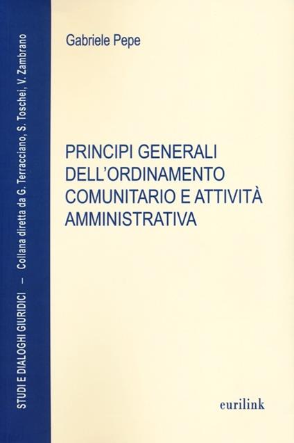 Principi generali dell'ordinamento comunitario e attività amministrativa - Gabriele Pepe - copertina