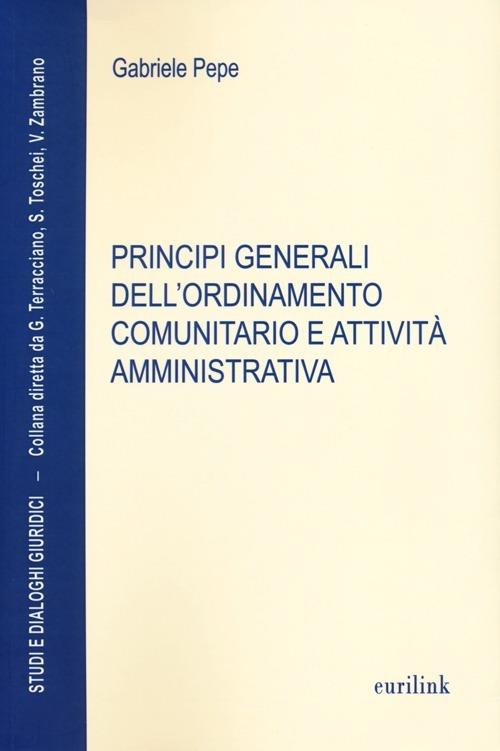 Principi generali dell'ordinamento comunitario e attività amministrativa - Gabriele Pepe - copertina