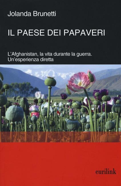 Il paese dei papaveri. L'Afghanistan, la vita durante la Guerra. Un'esperienza diretta - Jolanda Brunetti - copertina
