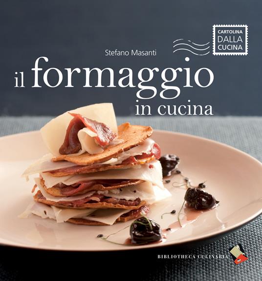 Il formaggio in cucina. Ediz. a colori - Stefano Masanti - copertina