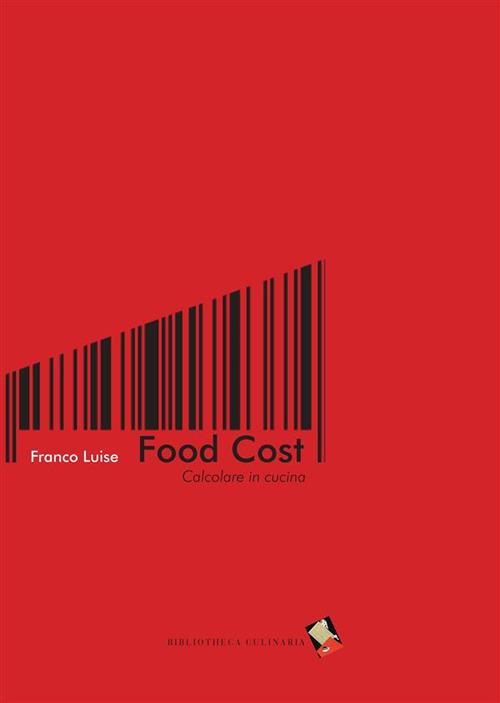 Food cost. Calcolare in cucina - Franco Luise - ebook