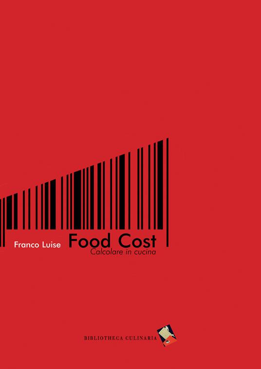 Food cost. Calcolare in cucina - Franco Luise - copertina